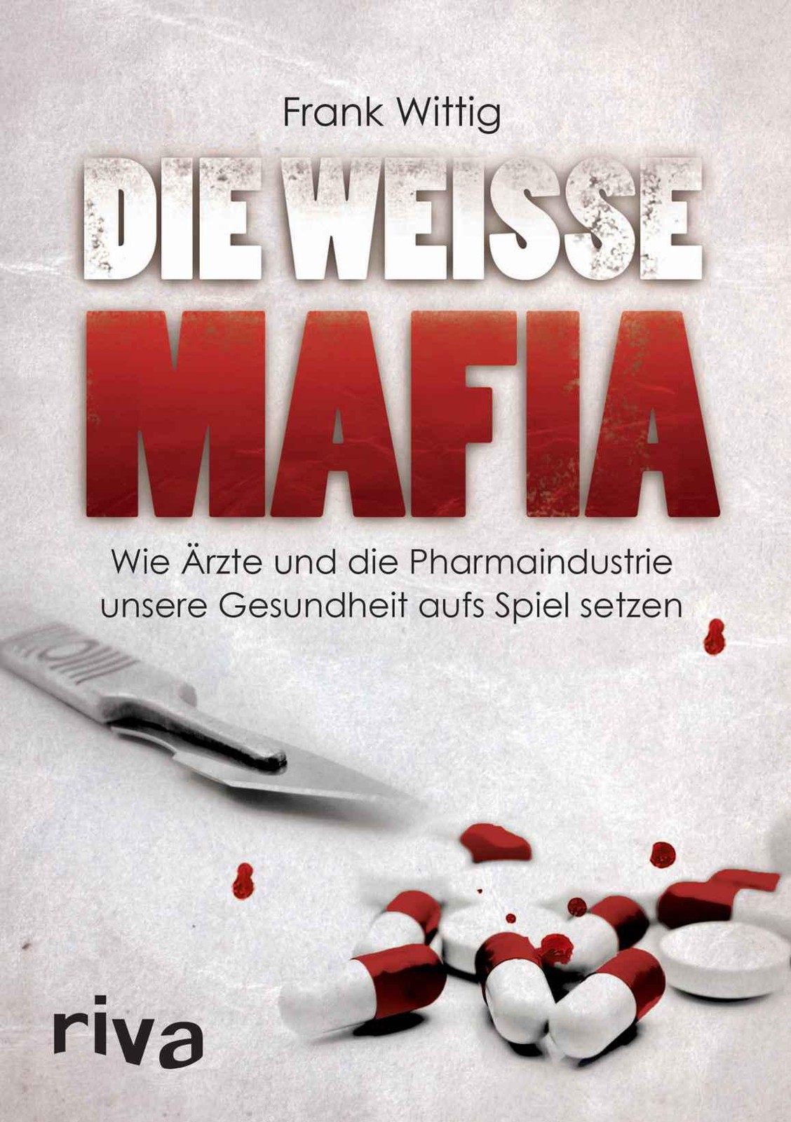 <b>Die</b> weiße Mafia: Wie Ärzte und <b>die</b> Pharmaindustrie unsere Gesundheit aufs S...